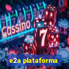 e2a plataforma